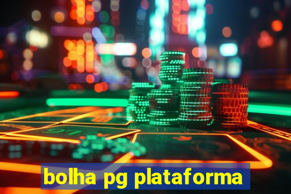 bolha pg plataforma